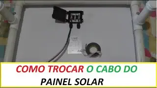COMO TROCAR O CABO DO PAINEL SOLAR #67