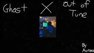 (Ghost X Out of tune) Mashup by Aurea