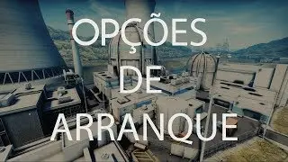 OPÇÕES DE ARRANQUE / INICIALIZAÇÃO CS:GO
