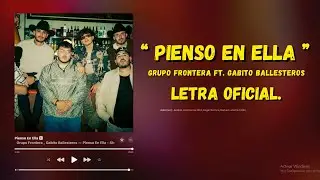 Grupo Frontera ft. Gabito Ballesteros - Pienso En Ella (Letra Oficial)