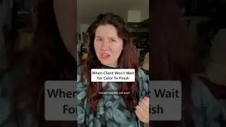 When Client Won't Wait For Hair Color To Finish Processing