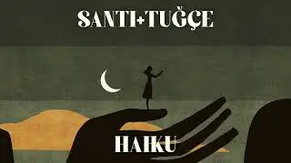 Santi & Tuğçe - Haiku (Club Edit)