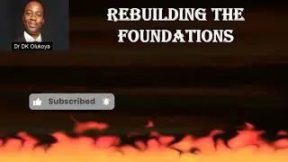 Rebuilding The Foundations  Dr D K Olukoya