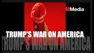 TRUMP'S WAR ON AMERICA