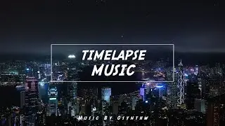 Modern Background Music For Timelapse Videos