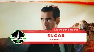 L'altra serialità #65 - Sugar