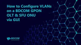 How to Configure VLANs on a BDCOM GPON OLT & SFU ONU | Step-by-Step Web Interface Guide | GP3600-B