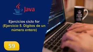 59. Ejercicios ciclo for (Ejercicio 5. Dígitos de un número entero)