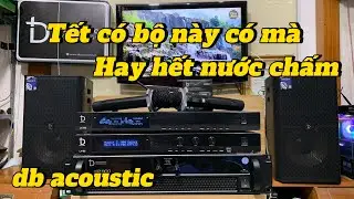 Cấu hình karaoke đời cao, cực vib của db acoustic, đón tết này có mà hay nhất xóm.