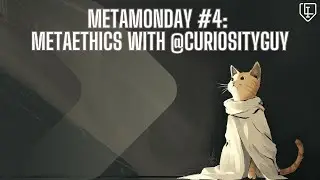 MetaMonday #4: Talking metaethics with @CuriosityGuy