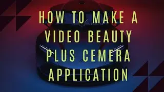 How to make a video beauty plus cemera application