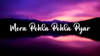 Mera Pehla Pehla Pyar (Lyrics) - [Lofi]