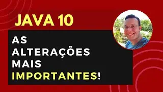JAVA 10: CONHECENDO MUITO ALÉM DO 'VAR'!