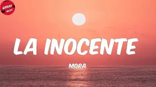 Mora - LA INOCENTE (Letra/Lyrics)