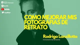 EPISODIO 48 - COMO MEJORAR EN MIS FOTOGRAFIAS DE RETRATO - RODRIGO LANZILLOTTA
