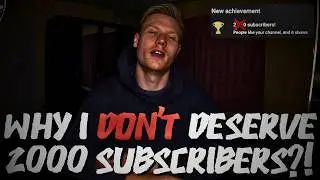 Why I Don’t Deserve 2000 Subscribers?!