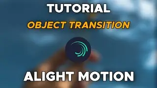 CARA MEMBUAT OBJECT TRANSITION | Alight Motion Tutorial | OnyrifaldiTV