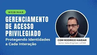 Gerenciamento de Acesso Privilegiado: Protegendo Identidades a Cada Interação