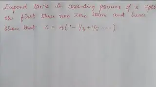 Expand tan-1x in ascending powers of x upto 1st three non-zero terms and ShowThat π=4(1-1/3+1/5-...)