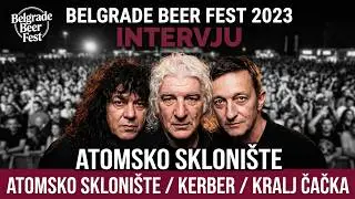 BELGRADE BEER FEST 2023 / INTERVJU / ATOMSKO SKLONIŠTE / KERBER / KRALJ ČAČKA