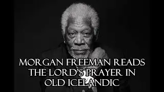 Morgan Freeman reads the Lord's Prayer in Old Norse (impression)
