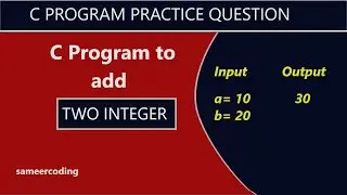 How to add two integers in c programming | sameercoding