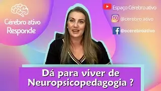 Dá para viver de Neuropsicopedagogia?