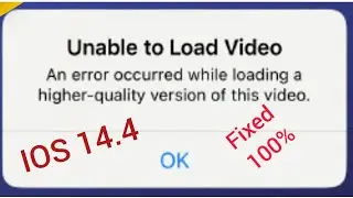 unable to Load video an error Occurred while loading a Higher Quality version on iphone ios 14.4