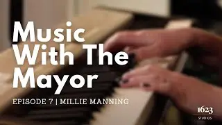 Music with the Mayor | Episode 7 | Millie Manning