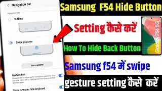 Samsung f54 Setting in Back Button  | How To Setting Samsung galaxy f54 Swip Gesture hide Button