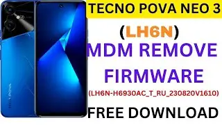 TECNO POVA NEO 3 (LH6N) MDM REMOVE FILE JUST FLASHING (LH6N-H6930AC_T_RU_230820V1610)FREE DOWNLOAD