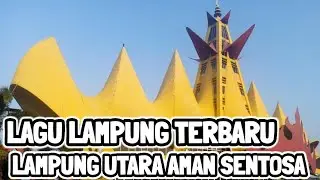 LAGU LAMPUNG TERBARU || LAMPUNG UTARA AMAN SENTOSA
