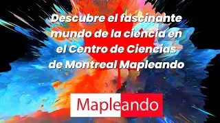 Descubre el fascinante mundo de la ciencia en el Centro de Ciencias de Montreal Mapleando