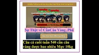 Làng Truyền Thuyết Câu Cá Cuối Tuần xem 540 cần câu vàng được bao nhiêu mực 10 kg và sự thật | HTC