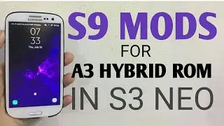 S9 MODS FOR A3 HYBRID ROM IN S3 NEO GT-I9300I / I9301I
