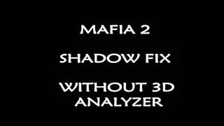 Mafia 2 pc shadow fix without 3D analyzer