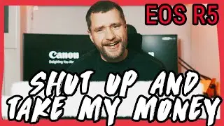 Canon EOS R5 - Shut up and take my Money