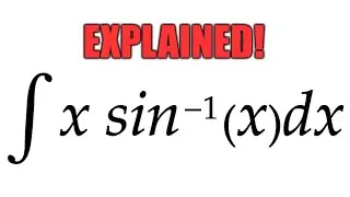 Integral x*arcsin(x)dx EXPLAINED