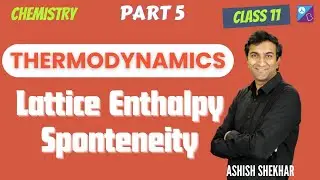 Lattice Enthalpy, Spontaneity | Thermodynamics Part 5 | 2026 | JEE, NEET | Ashish Shekhar