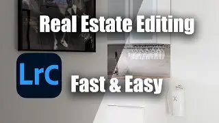 Good, Fast & Easy Real Estate Editing In Lightroom