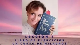LECCIÓN 7 UN CURSO DE MILAGROS (UCDM).