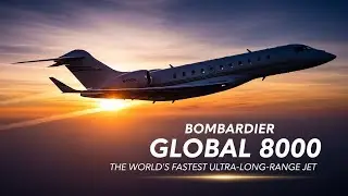 Bombardier Global 8000 The World's Fastest Ultra Long Range Jet