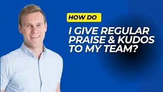 How do I give regular praise & kudos to my team?