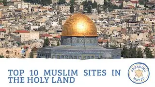 Top 10 Muslim Sites to Visit in the Holy Land