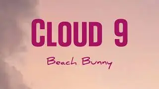 Beach Bunny - Cloud 9 (Lirik+Terjemahan) ~but when he loves me i feel like i'm floating