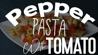 Delicious & Fast Pepper Pasta With Tomato Recipe