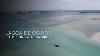 MUNICÍPIO DE ÓBIDOS // LAGOA DE ÓBIDOS: A MEETING WITH NATURE