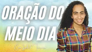 23/08/2024 -  ORAÇÃO DO MEIO DIA - IZABEL FERREIRA