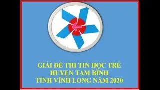 Giải đề thi tin học trẻ huyện Tam Bình tỉnh Vĩnh Long 2020