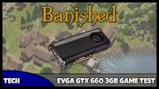 EVGA (NVidia) GTX 660 3GB (FTW Edition) Tests || Banished (PC)